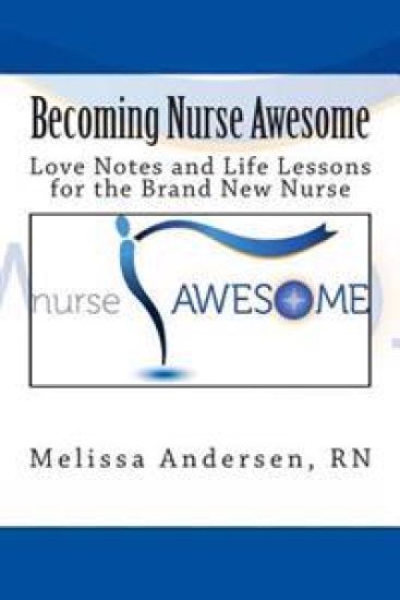 Becoming Nurse Awesome: Love Notes + Life Lessons for a Brand New Nurse