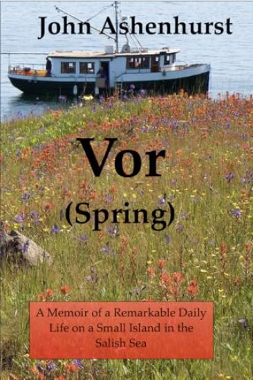 Vor (Spring): A Memoir of A Remarkable Daily Life on A Small Island in the Salish Sea Part Three