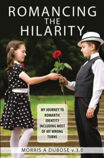 Romancing the Hilarity: My Journey to Romantic Identity Including Most of My Wrong Turns