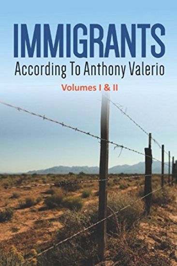 IMMIGRANTS according to Anthony Valerio Volumes I & II
