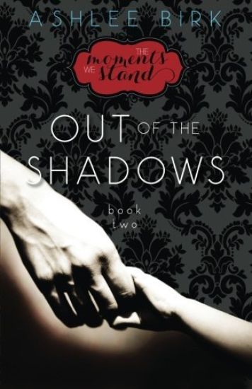 The Moments We Stand: Out of the Shadows: Book 2