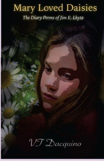 Mary Loved Daisies: The Diary Poems of Jim E. Lhyte