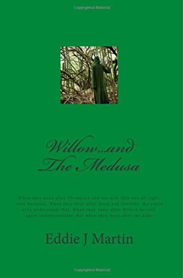 Willow...and the Medusa: When They Went After Thompson and His Wife That Was All Right, Only Business. When They Went After Jesse and Dorothy,