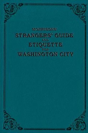Morrison's Strangers' Guide and Etiquette for Washington City