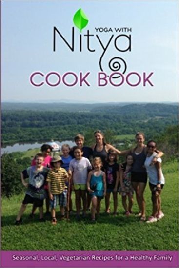 Yoga with Nitya Cookbook: Seasonal, Local, Vegetaria Recipes for a Healthy Family
