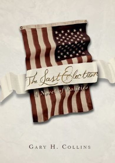 The Last Election: A Novel of Politics