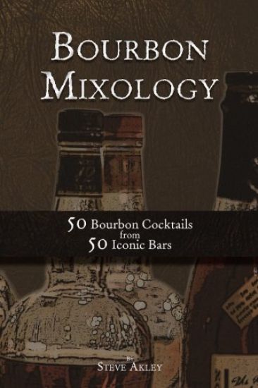 Bourbon Mixology: 50 Bourbon Cocktails from 50 Iconic Bars