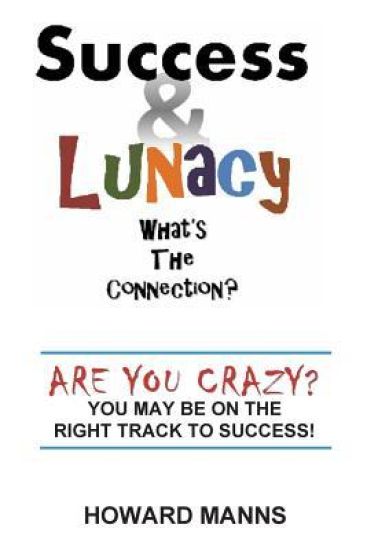 SUCCESS & LUNACY- What's the Connection?: Are you crazy? You may be on the right track to success!