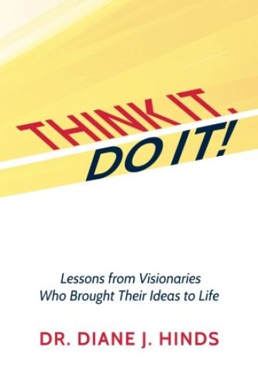 Think it. Do it!: Lessons from Visionaries Who Brought Their Ideas to Life