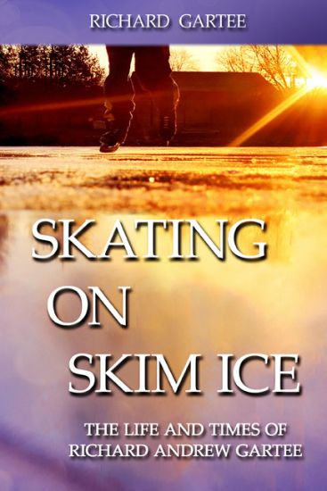 Skating on Skim Ice: The Life and Times of Richard Andrew Gartee
