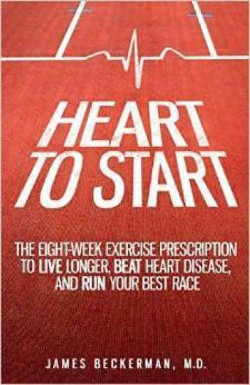Heart to Start: The Eight-Week Exercise Prescription to Live Longer, Beat Heart Disease, and Run Your Best Race