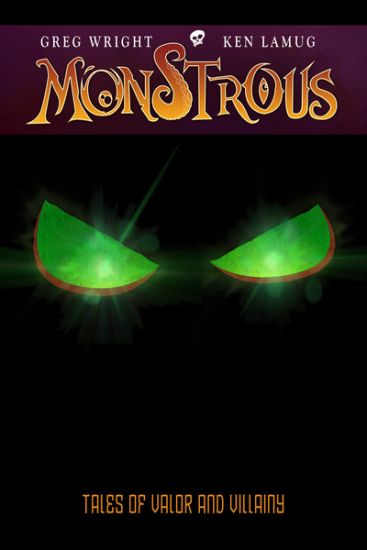 Monstrous: Tales Of Valor And Villainy