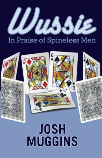 Wussie: In Praise of Spineless Men
