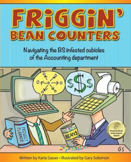 Friggin' Bean Counters: Navigating the Bs Infested Cubicles of the Accounting Department