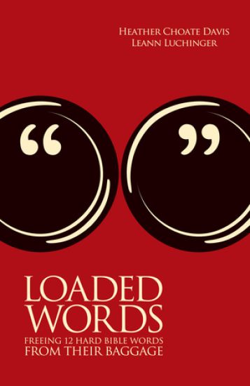 Loaded Words: Freeing 12 Hard Bible Words from Their Baggage