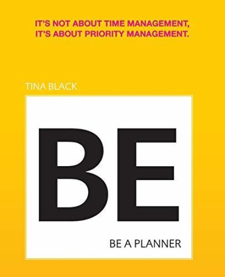 Be a Planner: It's Not about Time Management, It's about Priority Management
