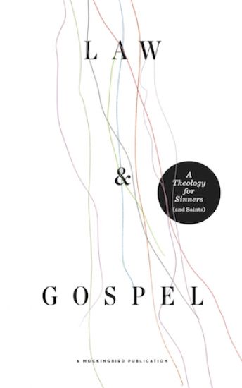 Law and Gospel: A Theology for Sinners (and Saints)