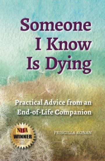 Someone I Know Is Dying: Practical Advice from an End-Of-Life Companion
