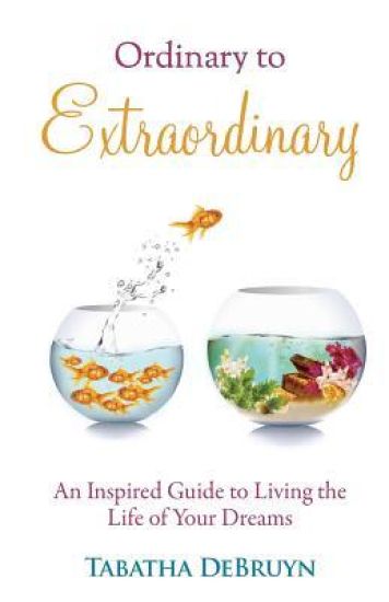 Ordinary to Extraordinary: An Inspired Guide to Living the Life of Your Dreams