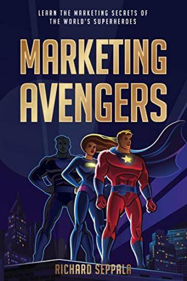 Marketing Avengers: Learn the Marketing Secrets of the World's Superheroes