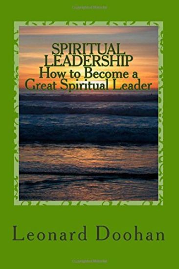 Spiritual Leadership How to Become a Great Spiritual Leader: Ten Steps and a Hundred Suggestions