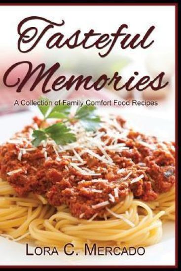 Tasteful Memories: A Collection of Family Comfort Food Recipes