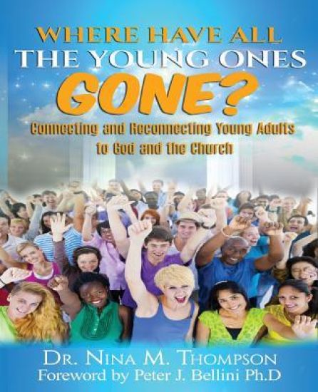 Where Have All the Young Ones GONE?: Connecting and Reconnecting Young Adults to God and the church