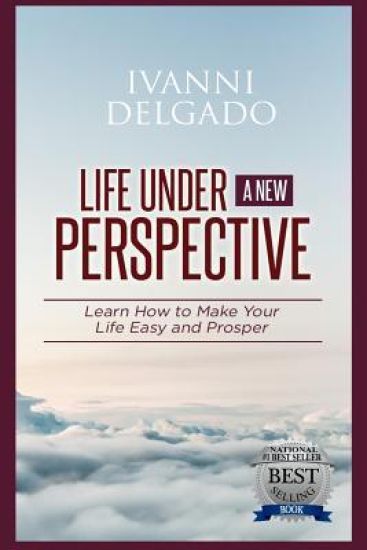 Life Under a New Perspective: Learn How to Make Your Life Easy and Prosper