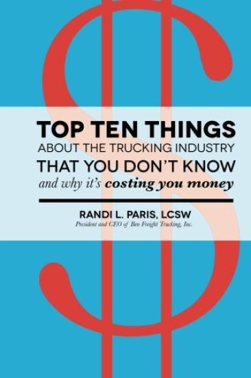 Top Ten Things about the Trucking Industry That You Don't Know...: And Why It's Costing You Money