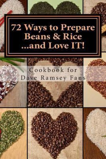 72 Ways to Prepare Beans & Rice...and Love It!: Cookbook for Dave Ramsey Fans