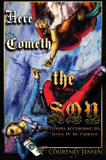 Here Cometh the Son: The Gospel According to Jesus H. W. Christ