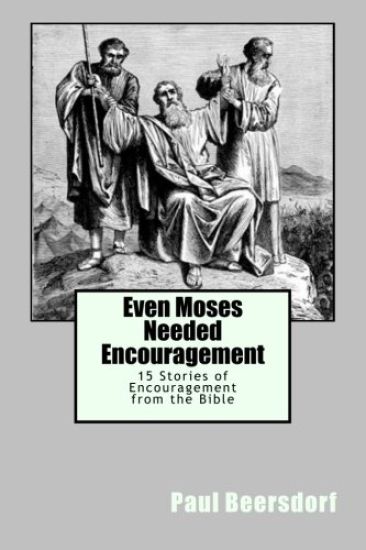 Even Moses Needed Encouragement: 15 Stories of Encouragement from the Bible