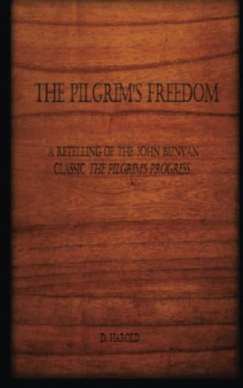 The Pilgrim's Freedom: A Retelling of the John Bunyan Classic 'The Pilgrim's Progress'