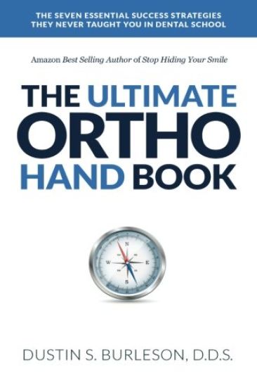 The Ultimate Ortho Handbook: The 7 Essential Success Strategies They Never Taught You in Dental School