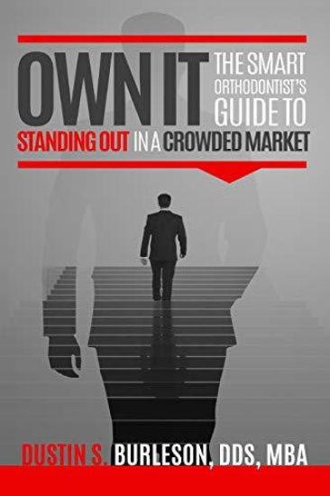 Own It: The Smart Orthodontist's Guide to Standing Out in a Crowded Market