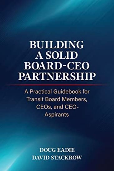 Building a Solid Board-CEO Partnership: A Practical Guidebook for Transit Board Members, Ceos, and Ceo-Aspirants