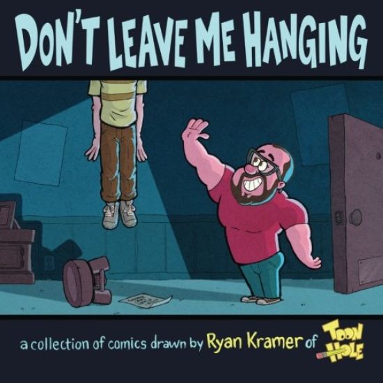 Don't Leave Me Hanging: A Collection of Comics Drawn by Ryan Kramer of Toonhole