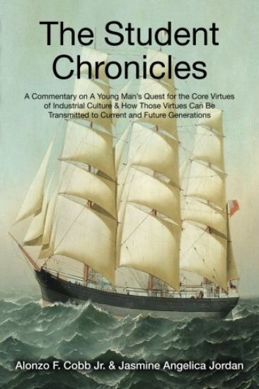 The Student Chronicles: A Commentary on A Young Man's Quest for the Core Virtues of Industrial Culture & How Those Virtues Can Be Transmitted