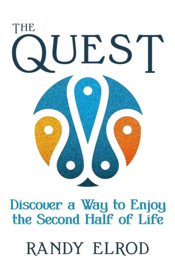 The Quest: Discover a Way to Enjoy the Second Half of Life