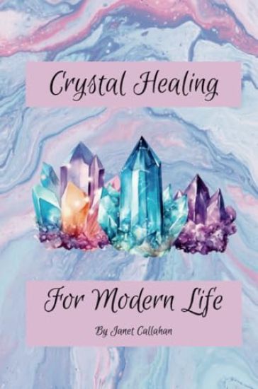 Crystal Healing for Modern Life