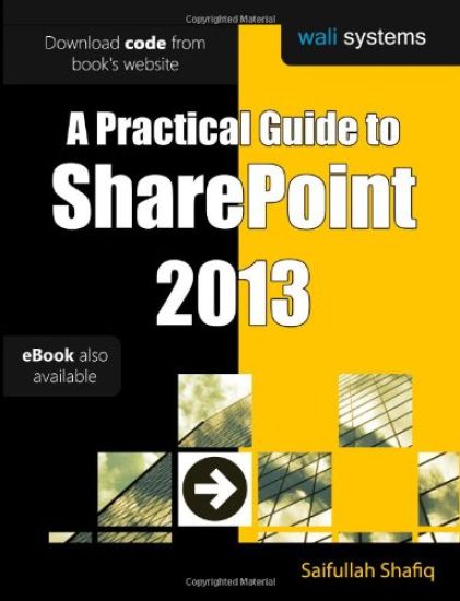 A Practical Guide to Sharepoint 2013: No Fluff! Just Practical Exercises to Enhance Your Sharepoint 2013 Learning!