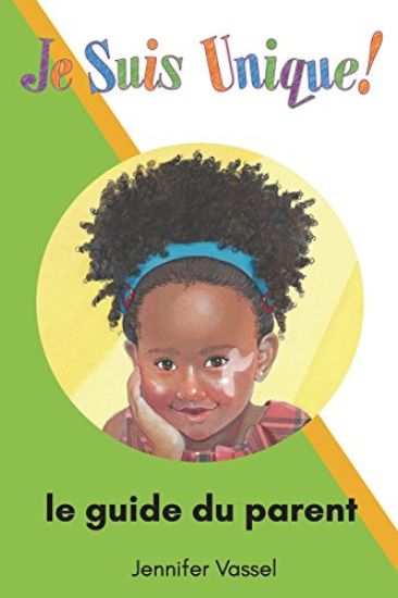 Je Suis Unique!: Le Guide Du Parent
