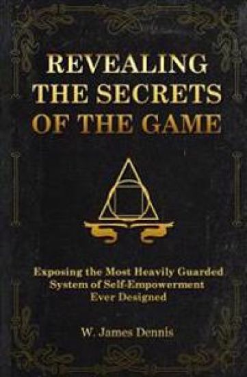 Revealing the Secrets of the Game: Exposing the Most Closely Guarded System of Self-Empowerment Ever Designed