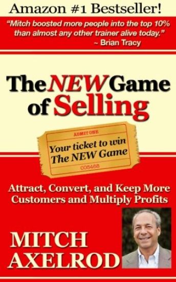 The New Game of Selling: Attract, Convert, and Keep More Customers - And Multiply Profits