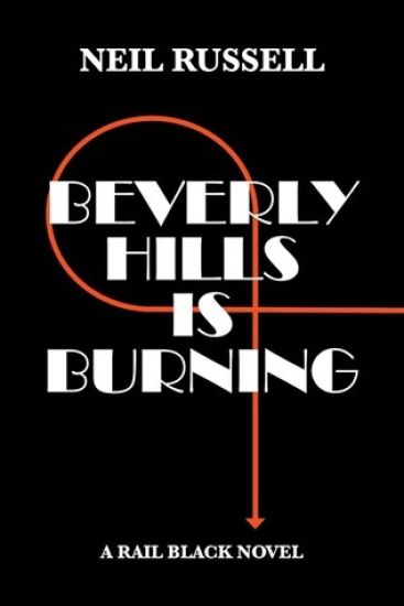 Beverly Hills is Burning: A Rail Black Novel