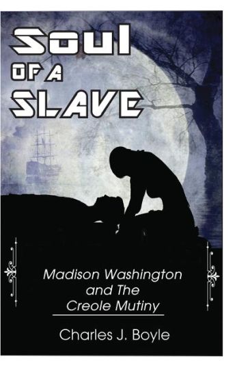 Soul of a Slave: Madison Washington and the Creole Mutiny