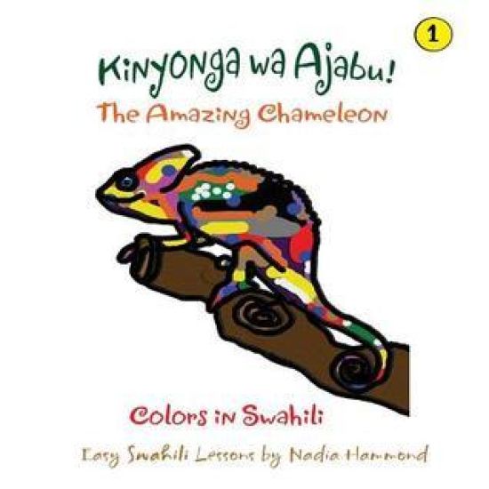The Amazing Chameleon! Kinyonga Wa Ajabu!: Easy Swahili Lessons by Nadia Hammond
