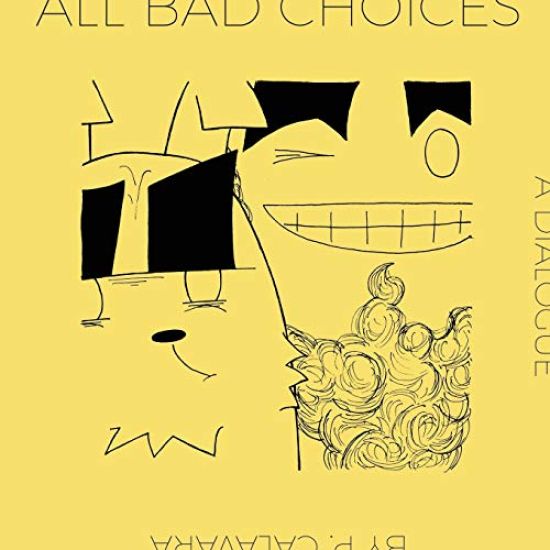 All Bad Choices: A Dialogue (Kinda)