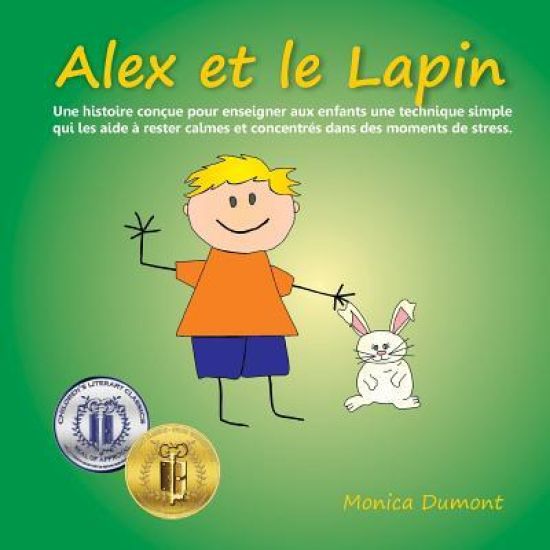 Alex Et Le Lapin: Une Histoire Conçue Pour Enseigner Aux Enfants Une Technique Simple Qui Les Aide À Rester Calmes Et Concentrés Dans De