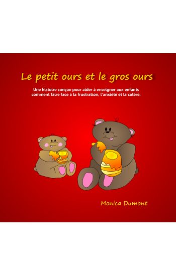 Le Petit Ours Et Le Gros Ours: Une Histoire Conçue Pour Aider À Enseigner Aux Enfants Comment Faire Face À La Frustration, l'Anxiété Et La Colère.
